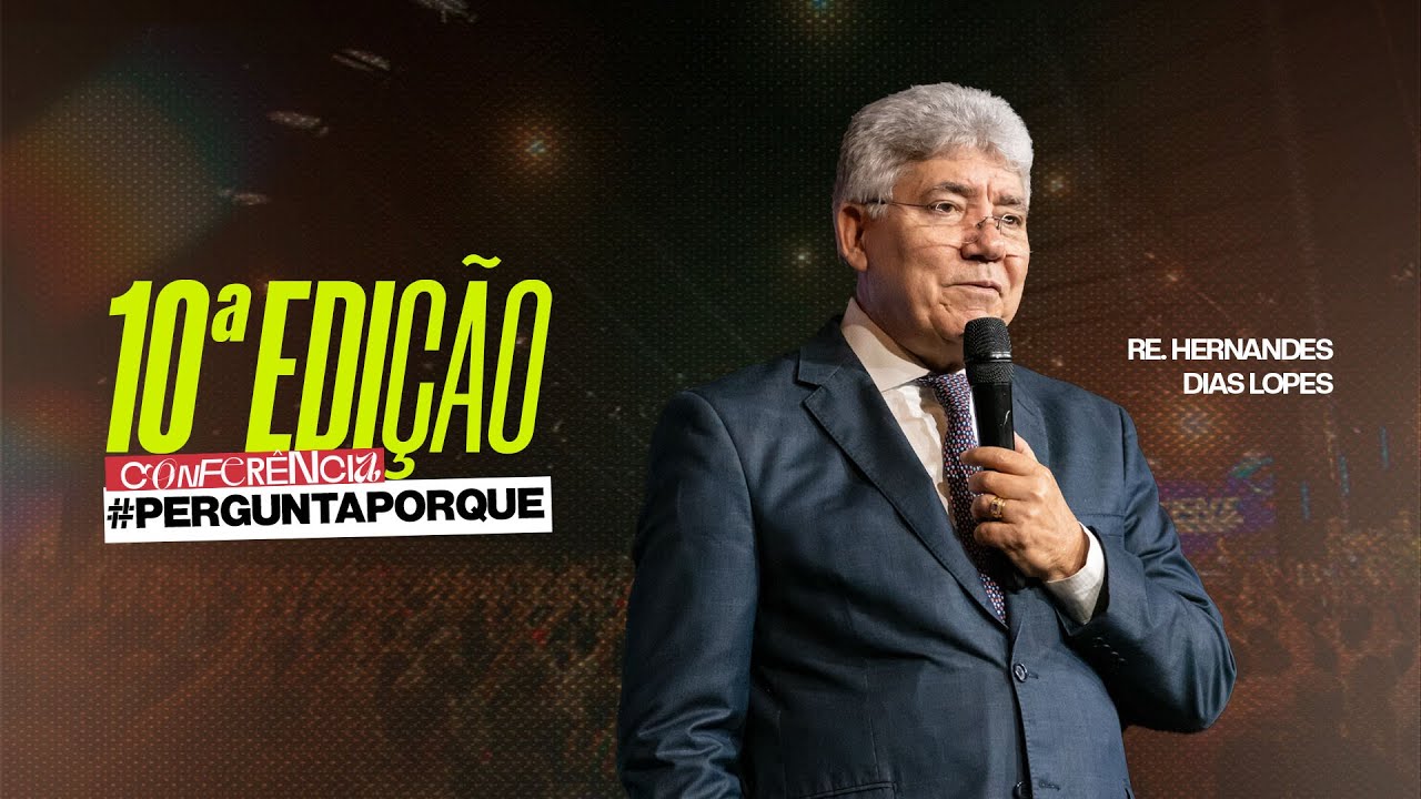 Conferência Bíblica #PerguntaPorque | Rev. Hernades Dias Lopes | 4º dia