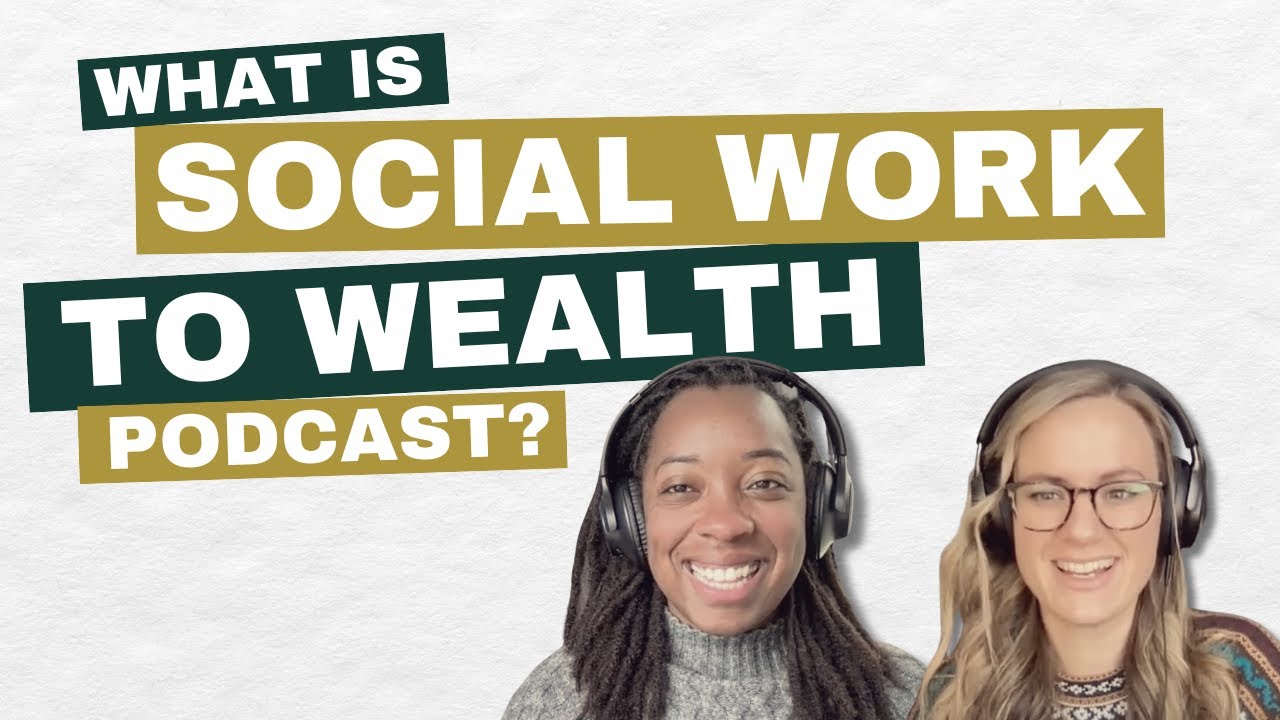 1. Social Work to Wealth Podcast: Who We Are & Why We're Here