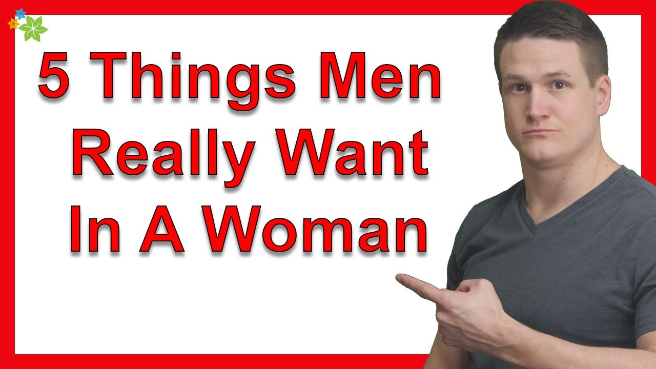 5 Things Men Really Want In A Woman
