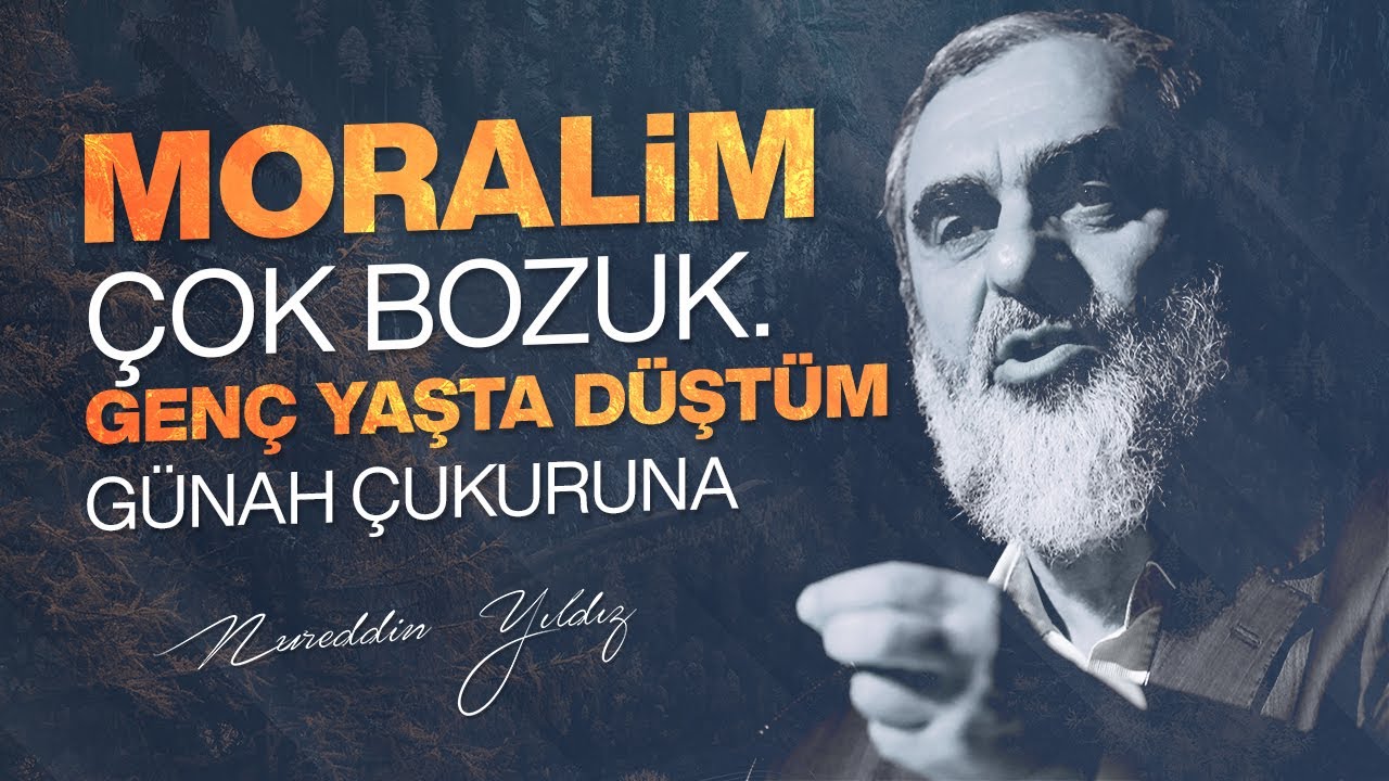 MORALİM ÇOK BOZUK. GENÇ YAŞTA DÜŞTÜM GÜNAH ÇUKURUNA | Nureddin Yıldız