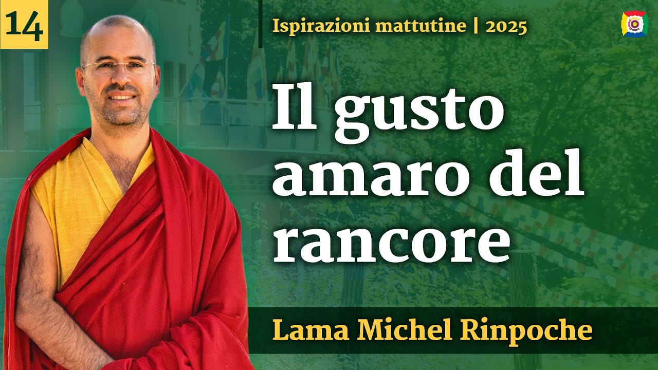14 - Il gusto amaro del rancore: Ispirazioni mattutine con Lama Michel Rinpoche