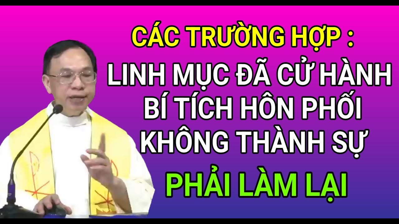 NHỮNG TRƯỜNG HỢP BÍ TÍCH HÔN PHỐI KHÔNG THÀNH SỰ | CHA NGUYỄN THẾ THỦ GIẢNG & GIẢI ĐÁP