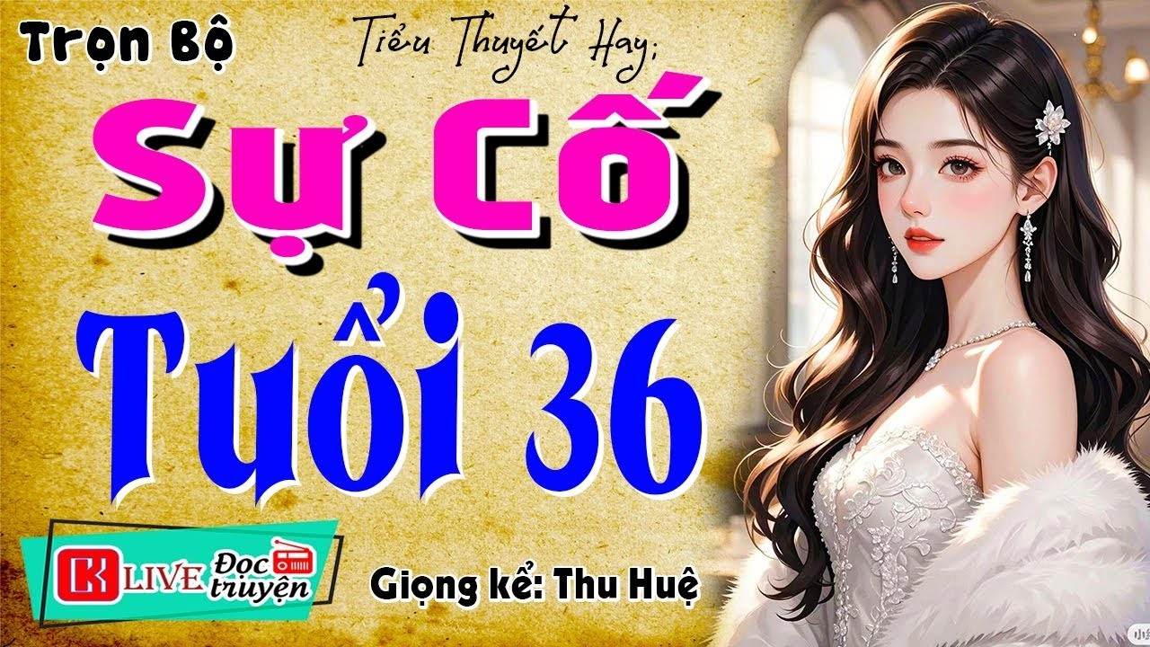 Tâm sự thầm kín đặc sắc; || SỰ CỐ TUỔI 36 – Nằm nghe kể chuyện đêm khuya đặc sắc ngủ ngon 2026