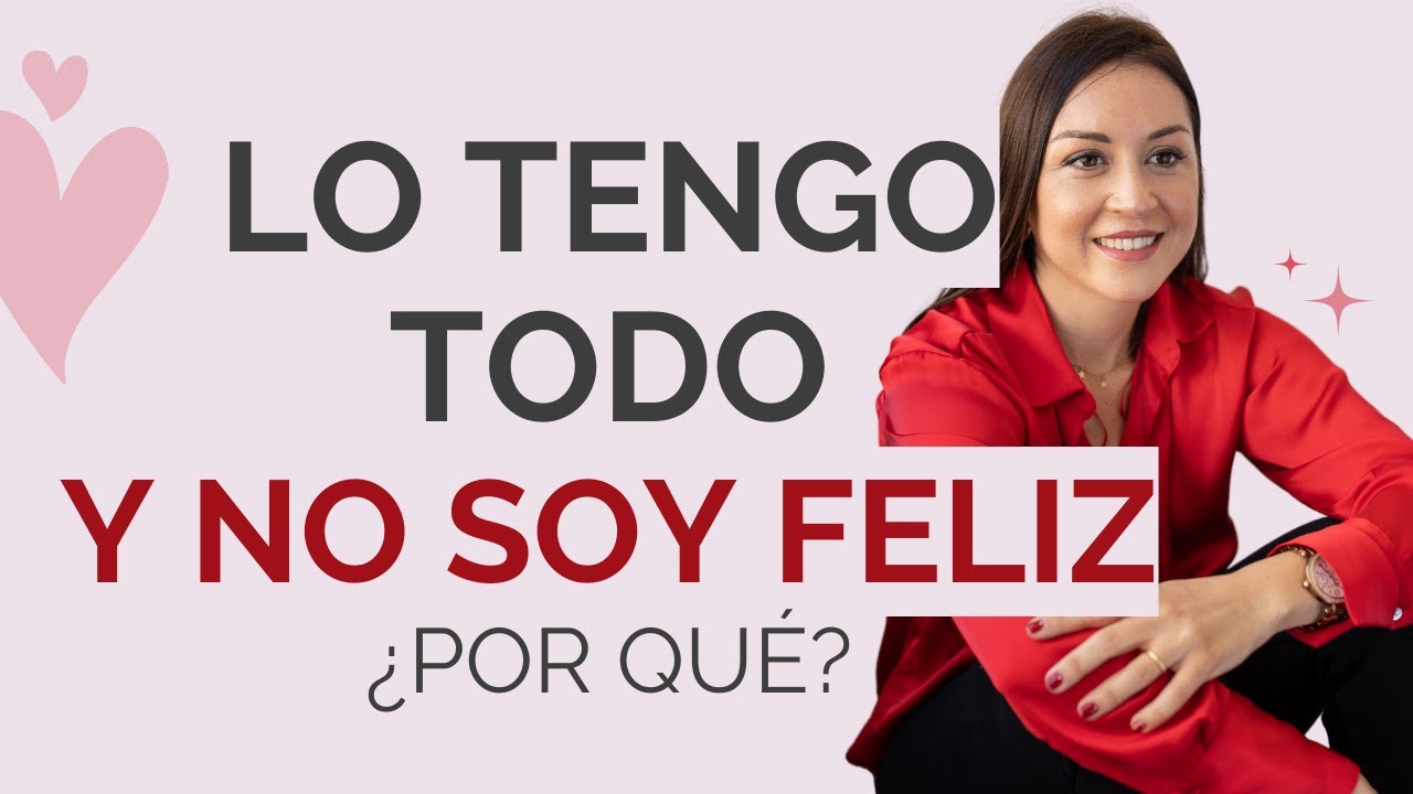 Lo tengo todo y no soy feliz, ¿por qué?