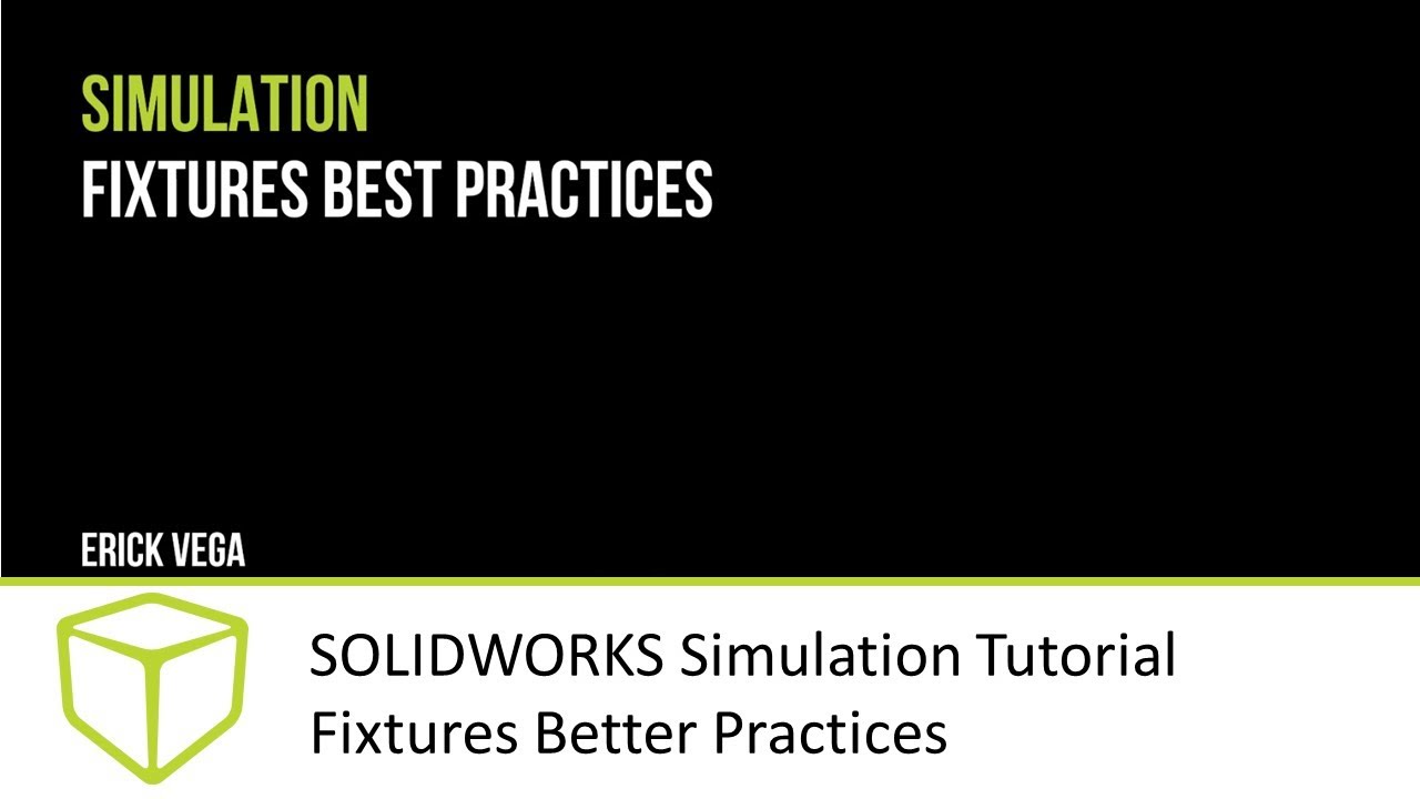 SOLIDWORKS Simulation Tutorial - Fixtures Better Practices