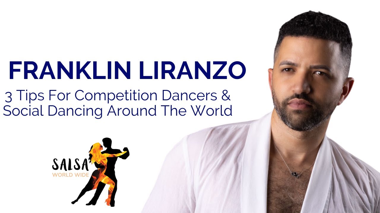 Franklin Liranzo | 3 Tips For Competition Dancers |Social Dancing | Salsa World Wide | Jai Sheffield