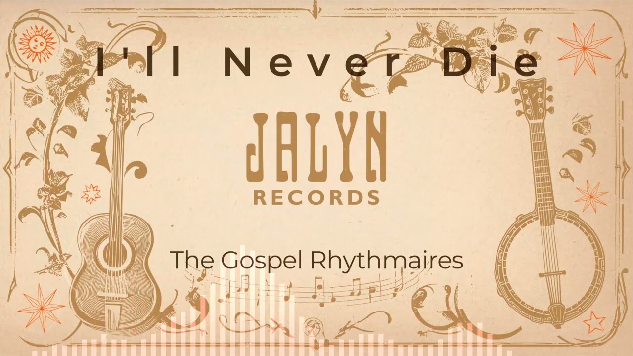 The Gospel Rhythmaires - I'll Never Die