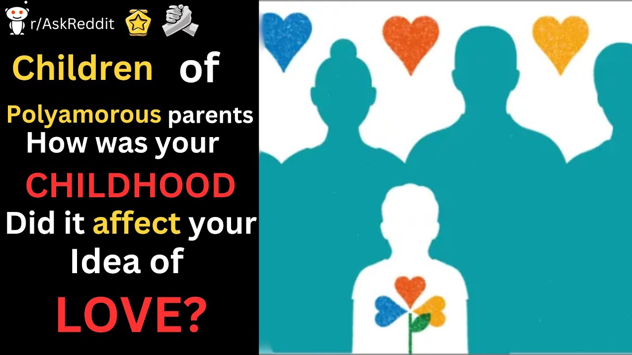 Children of polyamorous parents, how was your childhood. Did it affect your idea of love?