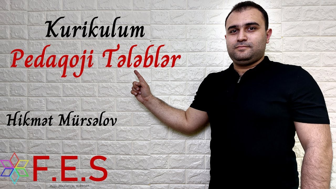 Kurikulum | Pedaqoji Tələblər | Hikmət Mürsəlov | FES Tədris Mərkəzi