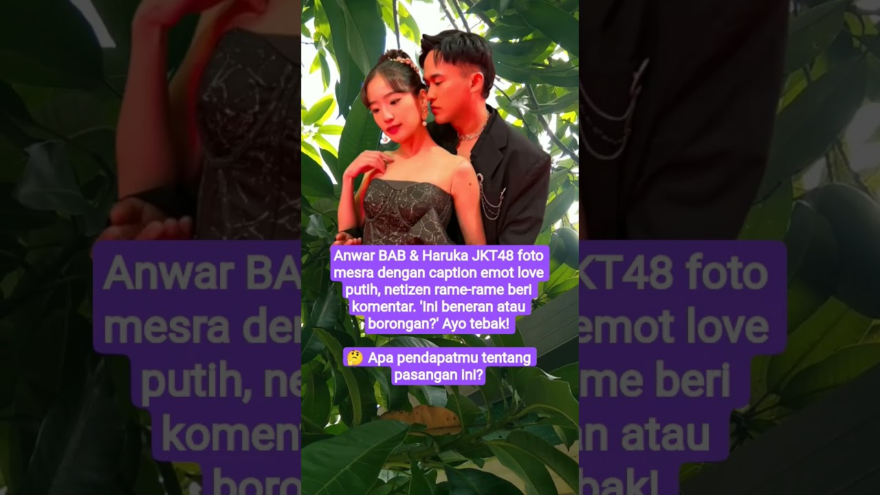 Anwar BAB & Haruka JKT48 foto mesra 