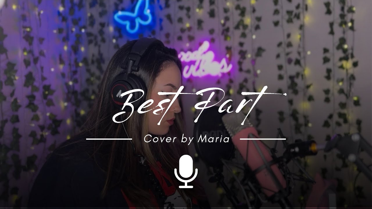 Best Part– Daniel Caeser ft. H.E.R | Cover by Maria