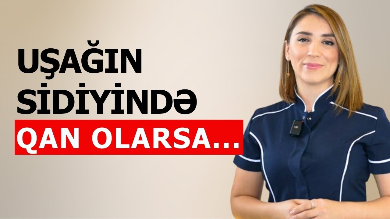 Uşağın SİDİYİNDƏ QAN Hansı Xəstəlikdən Xəbər Verir? | Pediatr Aytən Ziyadova