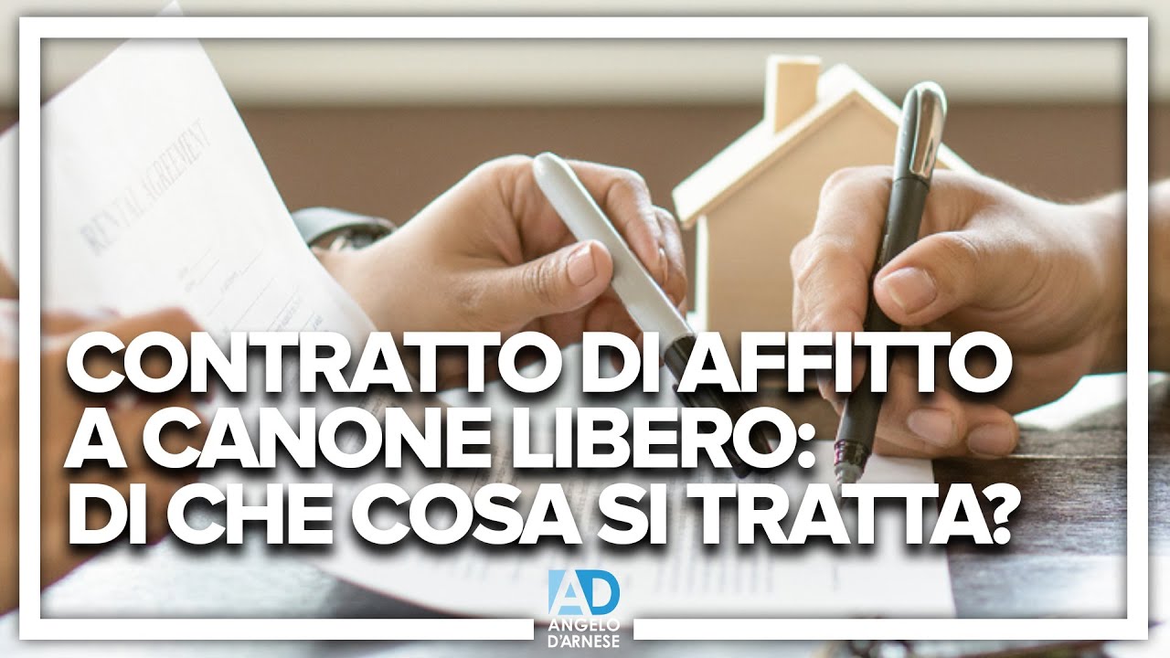 CONTRATTO DI AFFITTO A CANONE LIBERO: DI CHE COSA SI TRATTA? | ANGELO D'ARNESE