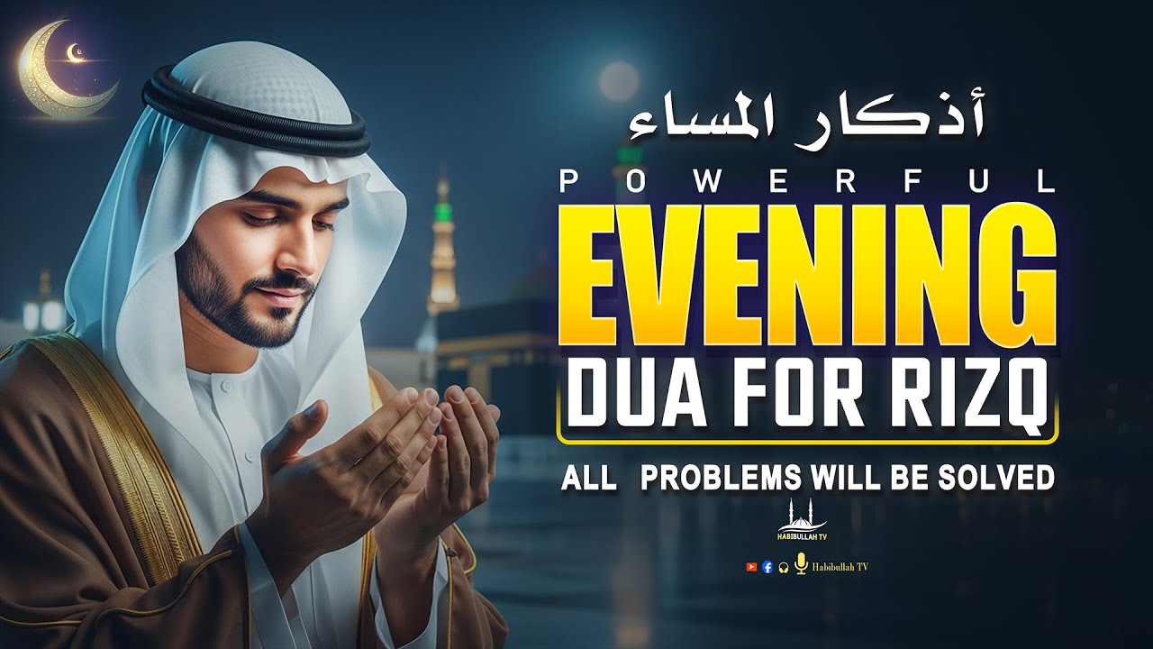 Powerful Evening Dua For Rizq And Protection, Job, Business,To Solve All Problems | Habibullah TV