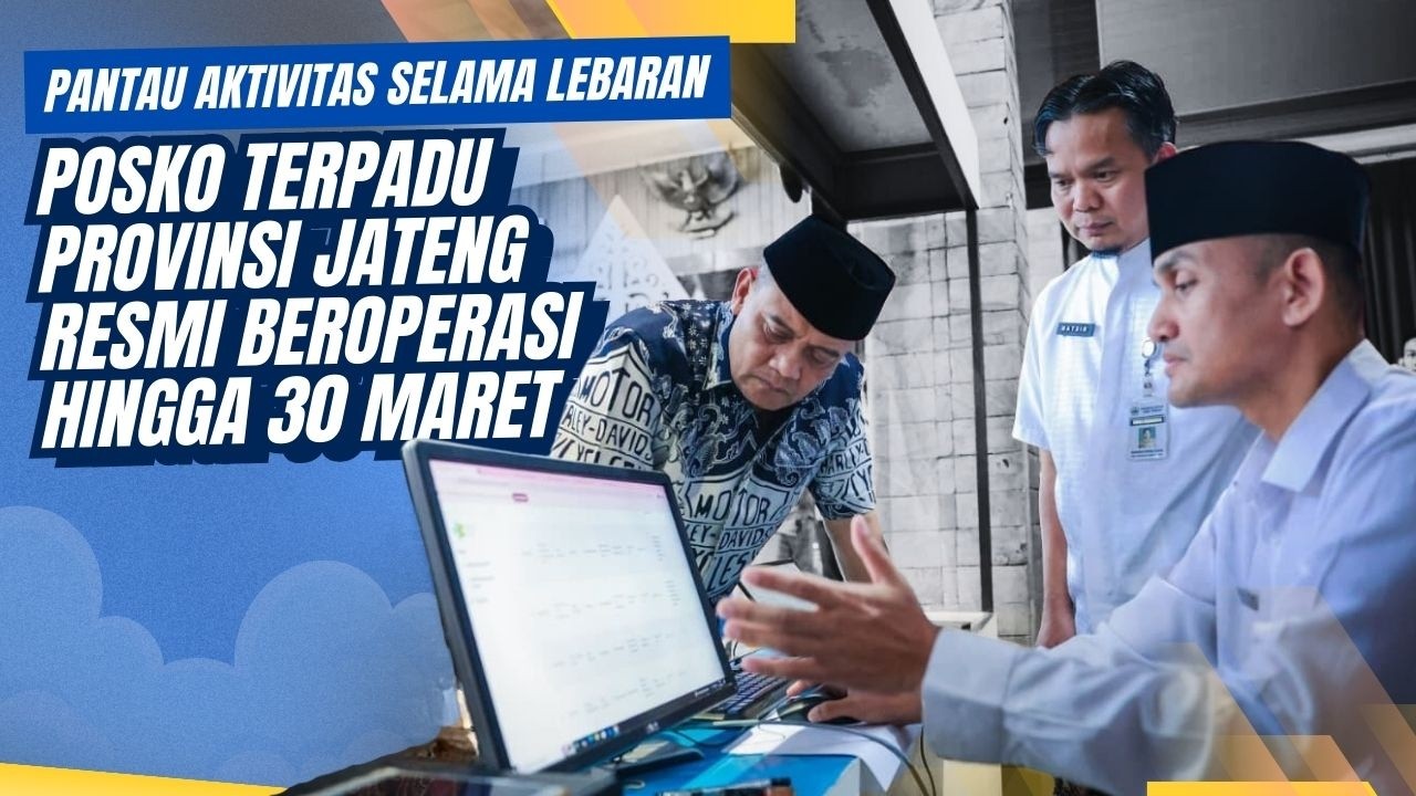 Posko Terpadu Provinsi Jateng Resmi Beroperasi Hingga 30 Maret, Pantau Aktivitas Selama Lebaran