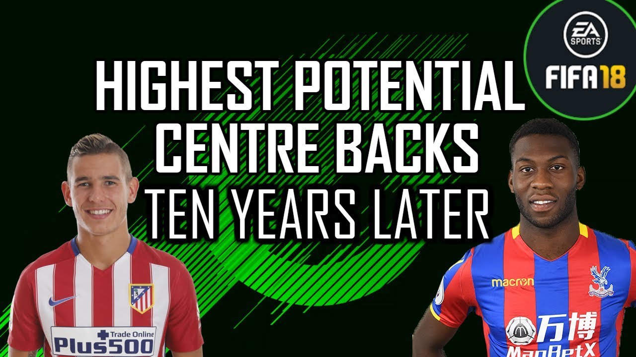 HIGHEST POTENTIAL CENTRE BACKS TEN YEARS LATER | FIFA 18 CAREER MODE