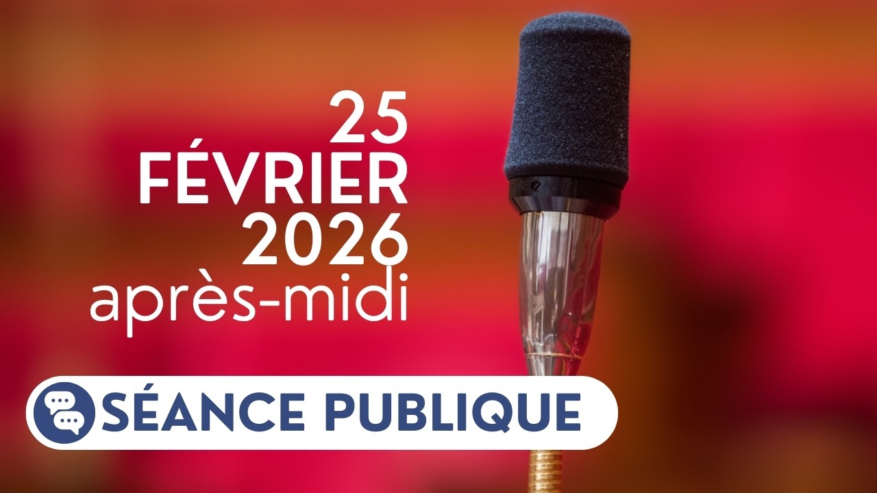 🔴 Suivez la séance publique du mercredi 25 février, après-midi