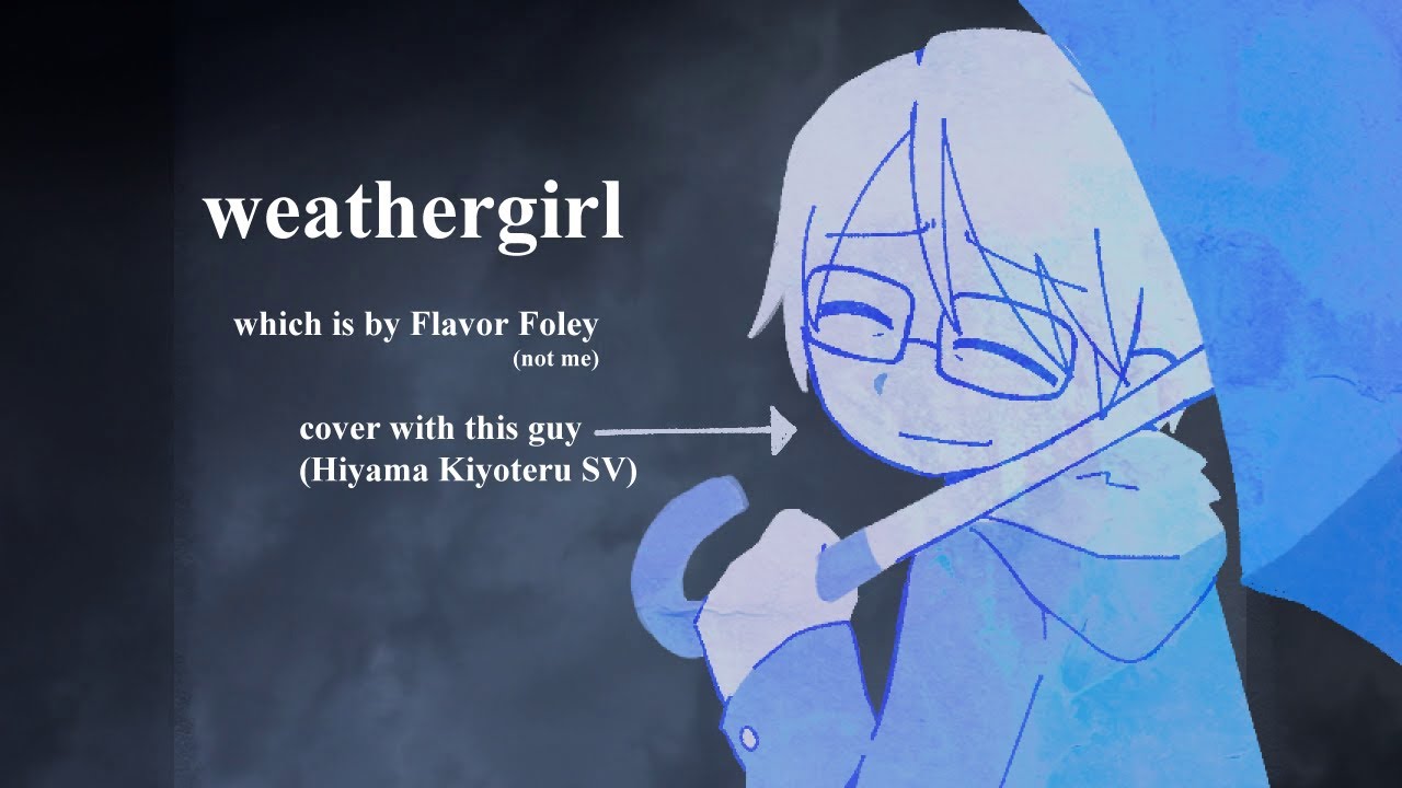 【Hiyama Kiyoteru】 weathergirl【SynthV cover】