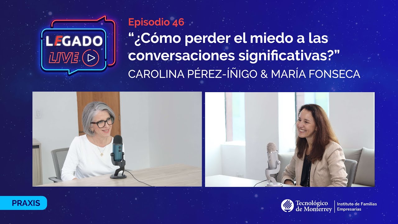 Ep 46 ¿Cómo perder el miedo a las conversaciones significativas?, Carolina Pérez | LEGADO Live