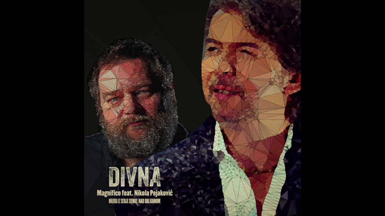 Magnifico feat. Nikola Pejaković - Divna (Senke nad Balkanom)