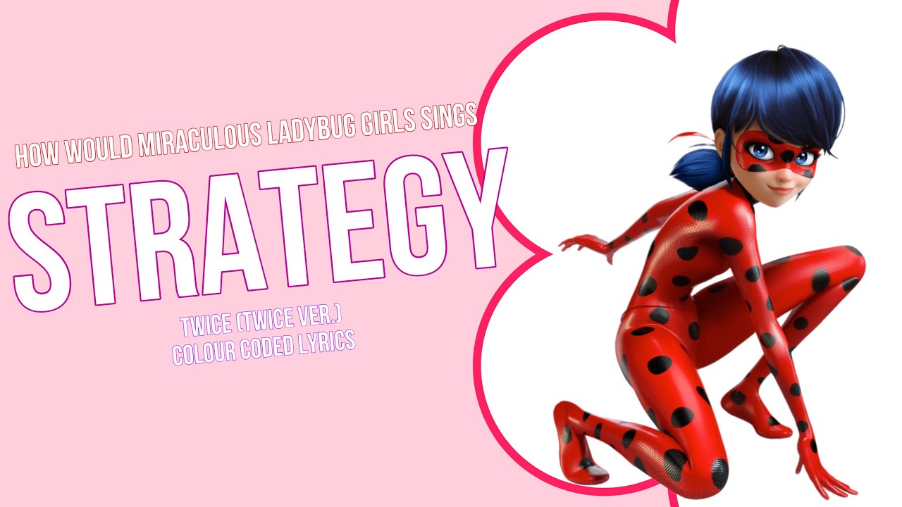 How would Miraculous Ladybug Girls sing Strategy by Twice (Twice Ver.)