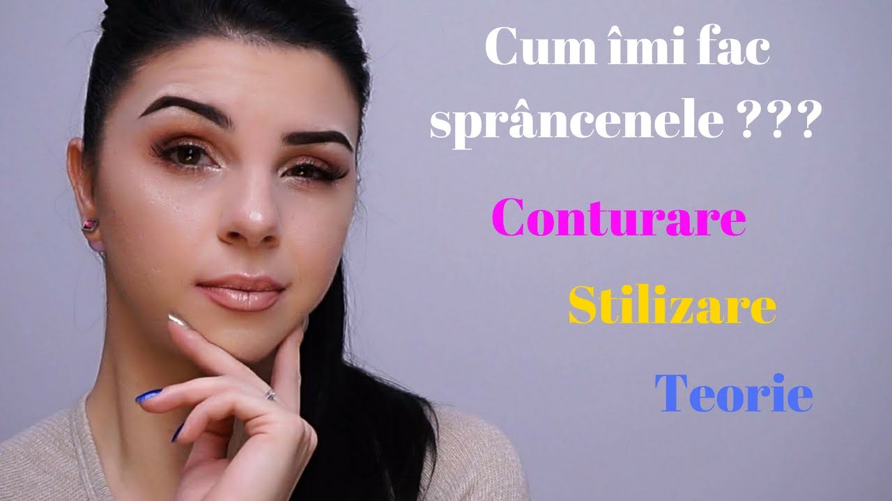 Cum imi fac sprancenele? || Conturarea, Stilizarea și Teoria Sprancenelor