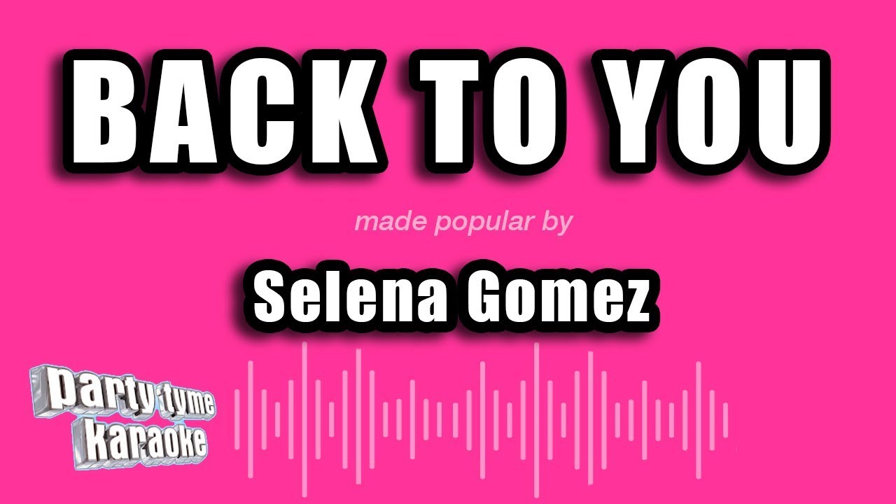 Selena Gomez - Back To You (Karaoke Version)