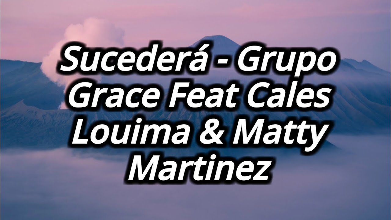 Sucederá - Grupo Grace Feat Cales Louima & Matty Martinez Letra [Lyrics]