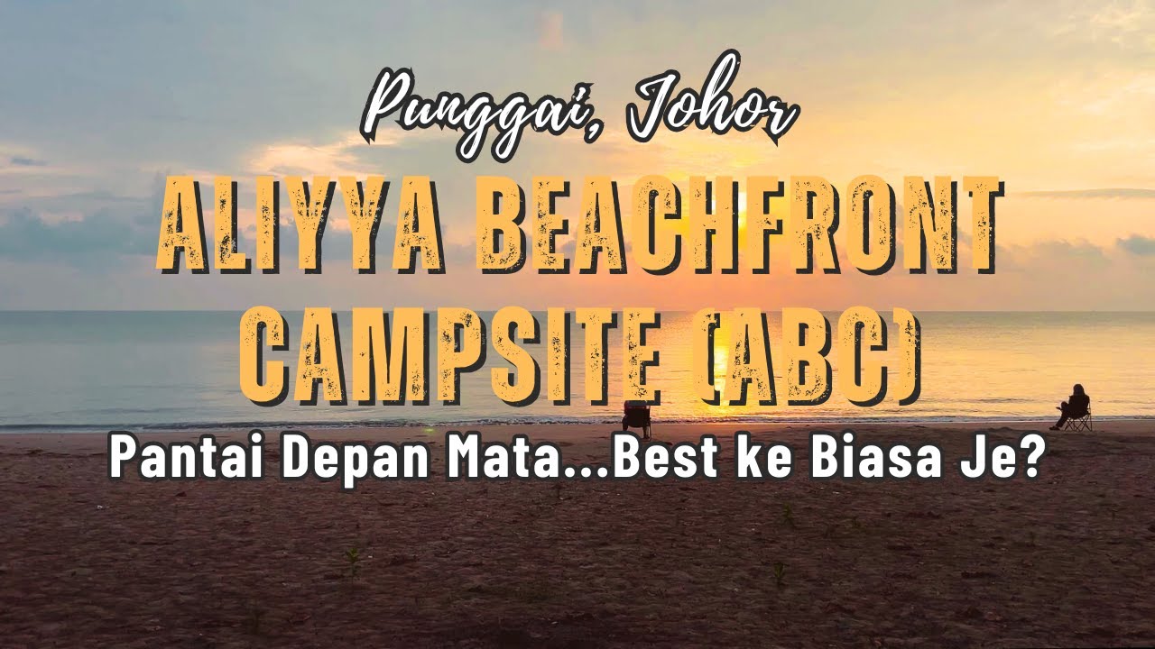 Aliyya Beachfront Campsite (ABC), Punggai | Family Camping Malaysia | Vlog 04