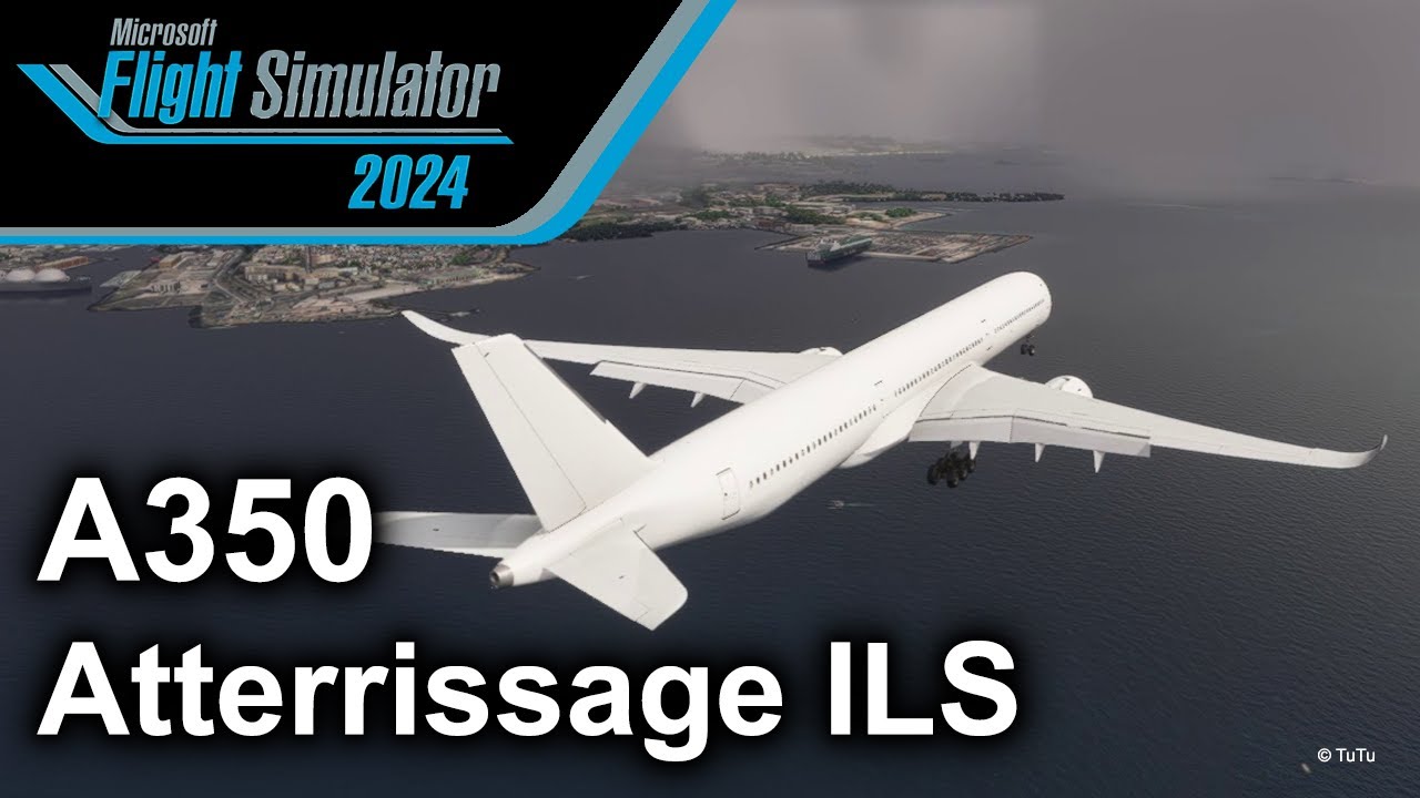 A350 - atterrissage ILS - Tutoriel MSFS 2024