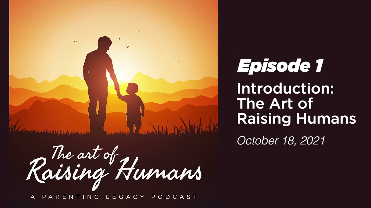 Introduction: The Art of Raising Humans, a Parenting Legacy Podcast (Ep 1)