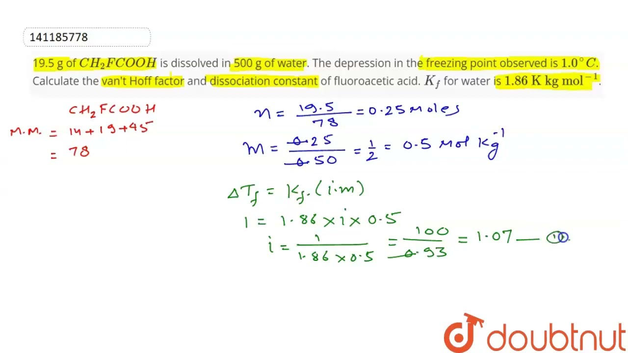 19.5 g of CH_(2)FCOOH is dissolved in 500 g of water. The depression in the freezing point obser...