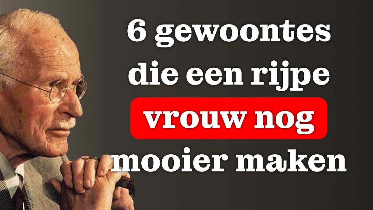6 gewoontes die een rijpe vrouw onweerstaanbaar maken – Carl Jung