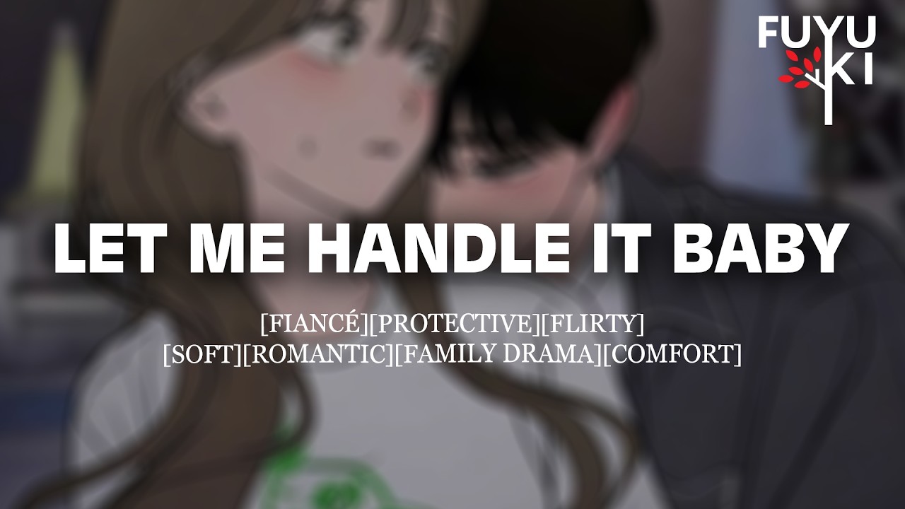 Let Me Handle it Baby [Boyfriend Roleplay] [Protective] [Comfort] [Family Drama]