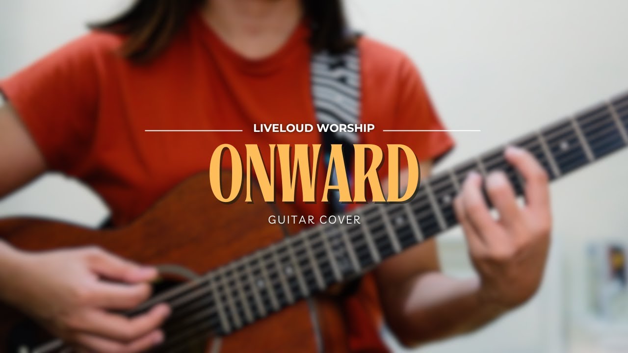 Onward (Guitar Cover) - Liveloud Worship