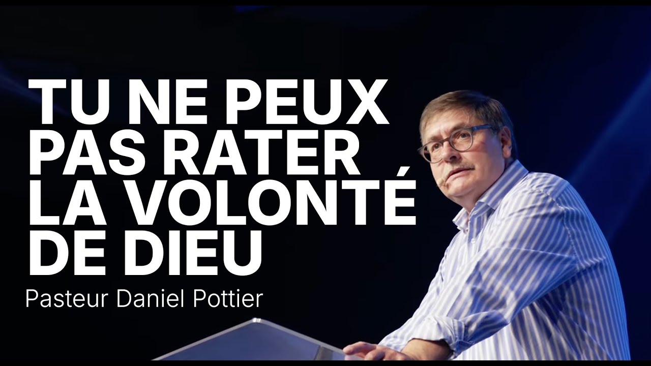 Tu ne peux pas rater la volonté de Dieu - Daniel POTTIER