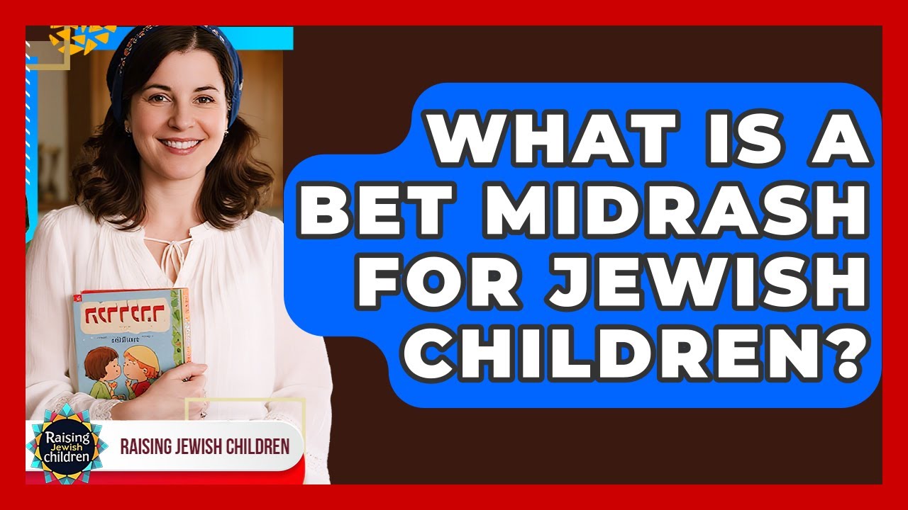 What Is A Bet Midrash For Jewish Children? - Raising Jewish Children