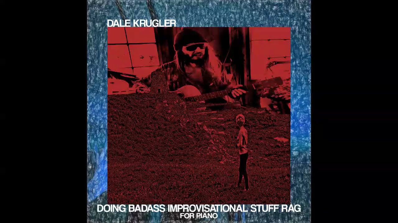 Dale Krugler - Doing Badass Improvisational Stuff Rag For Piano -  full EP (2018)