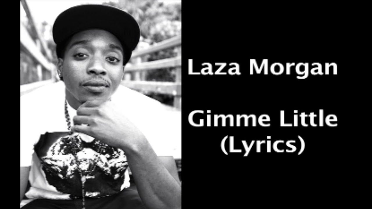 Laza Morgan - Gimme Little (Lyrics)