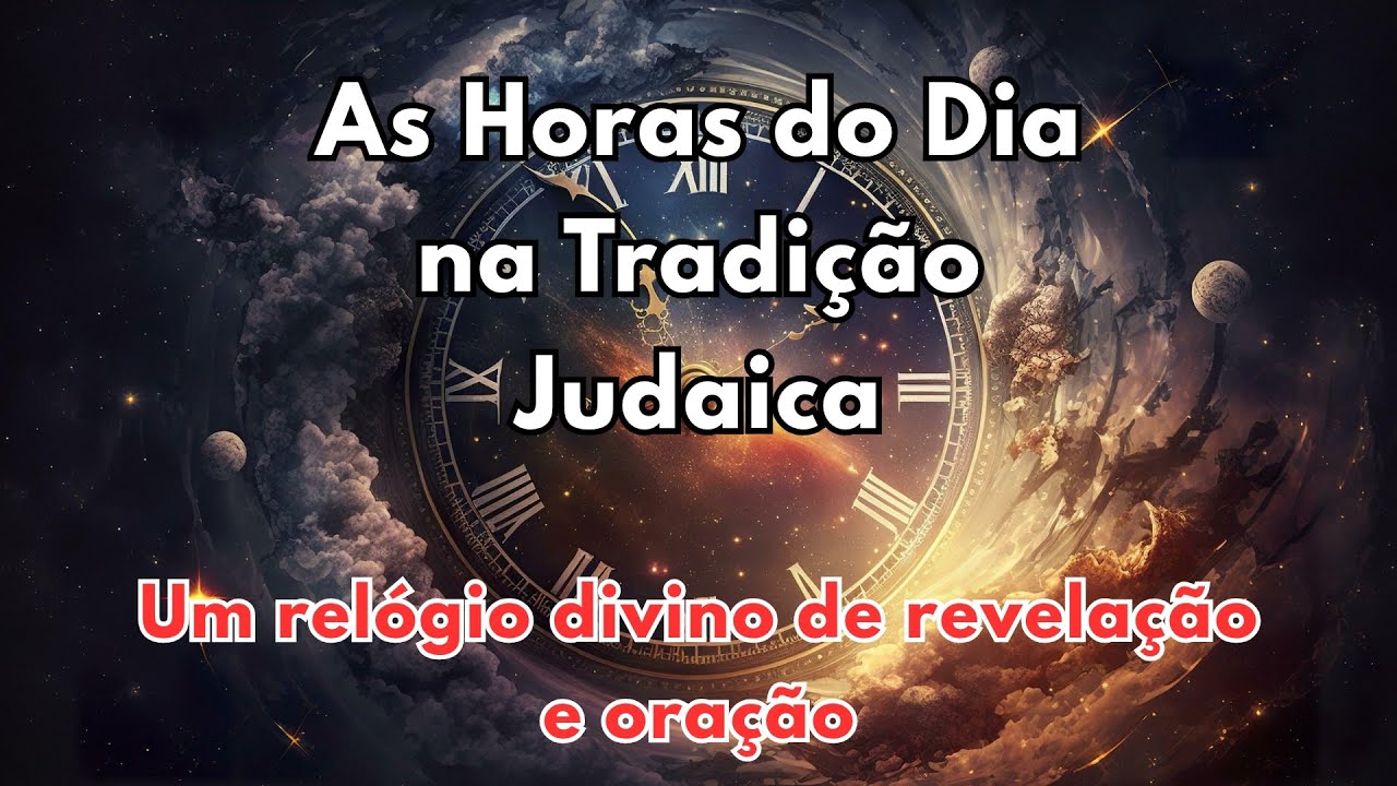 As Horas do Dia na Tradição Judaica – Um Relógio Divino de Revelação e Oração