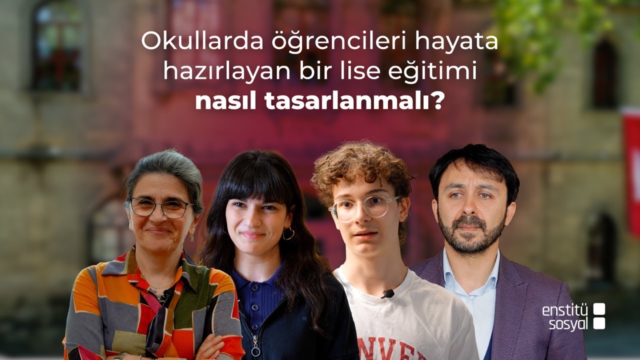 &Ouml;ğrencileri hayata hazırlayan bir lise eğitimi nasıl tasarlanmalı? Lise eğitiminde d&ouml;n&uuml;ş&uuml;m ihtiyacı