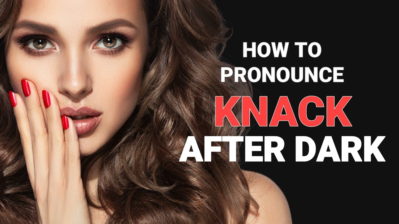 How to pronounce "Knack" after dark