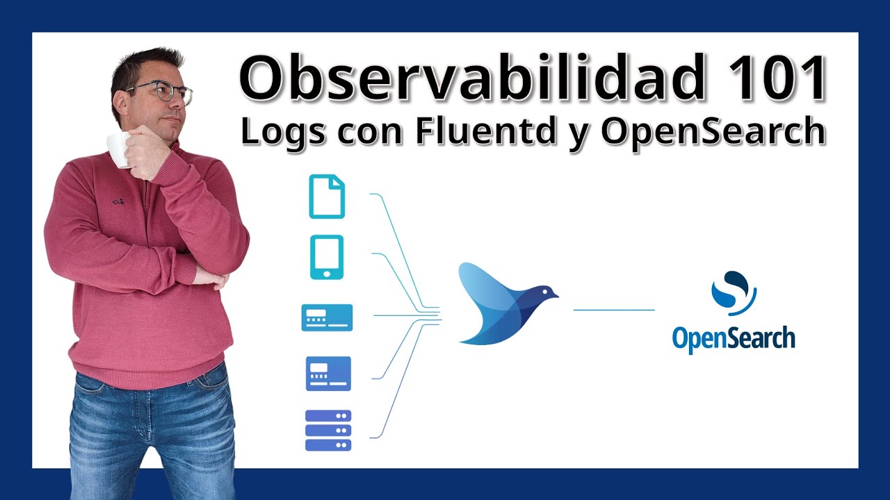 Aprende a crear tu plataforma unificada de logs con Fluentd y OpenSearch