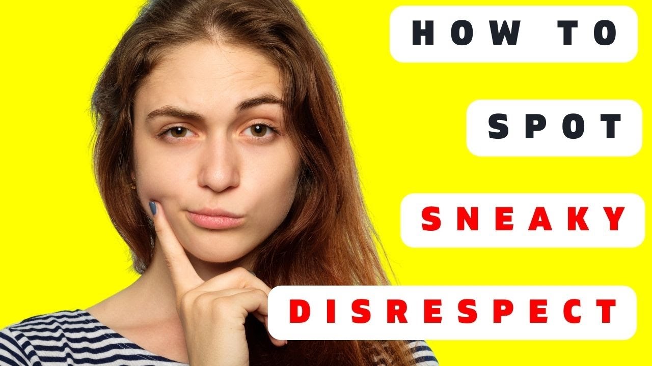 13 SNEAKY WAYS PEOPLE ARE DISRESPECTING YOU! & How To Spot Them!