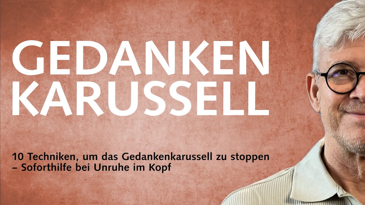 10 Techniken, um das Gedankenkarussell zu stoppen – Soforthilfe bei Unruhe im Kopf