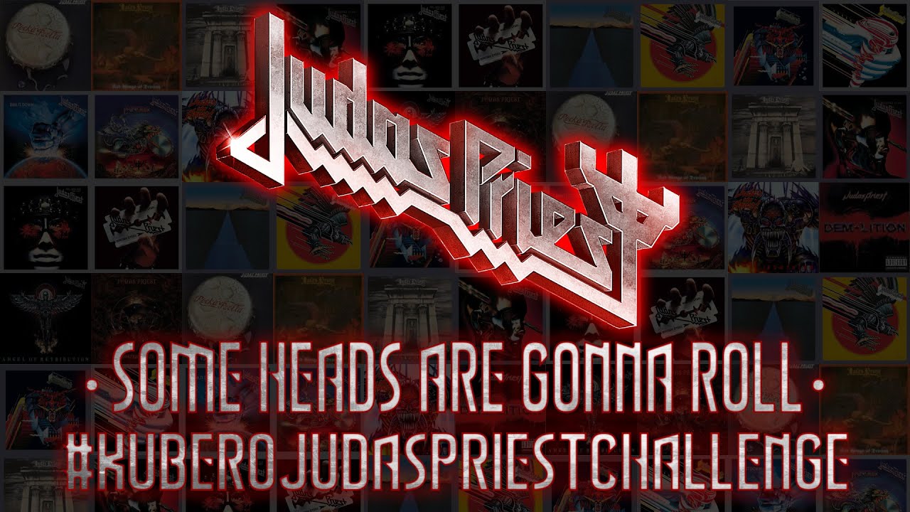 SOME HEADS ARE GONNA ROLL  #KUBEROJUDASPRIESTCHALLENGE