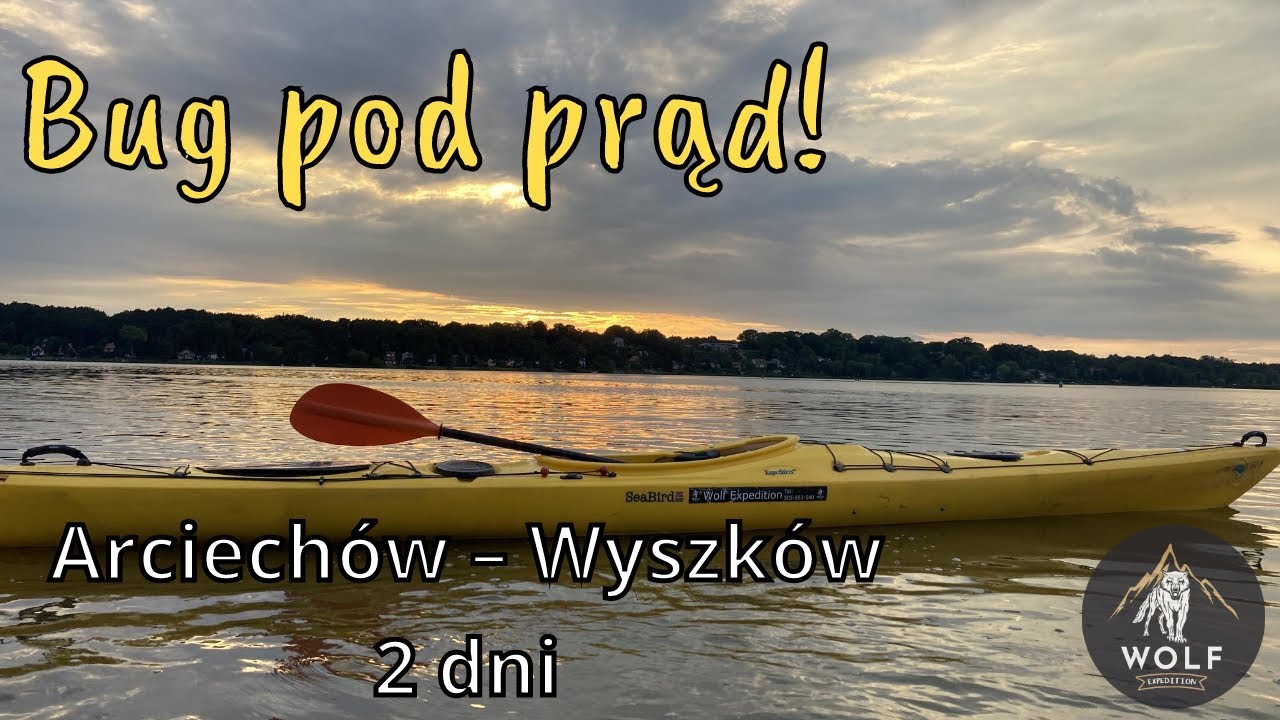 Bug pod prąd &ndash; Arciech&oacute;w &ndash; Wyszk&oacute;w | 2 dni na kajaku