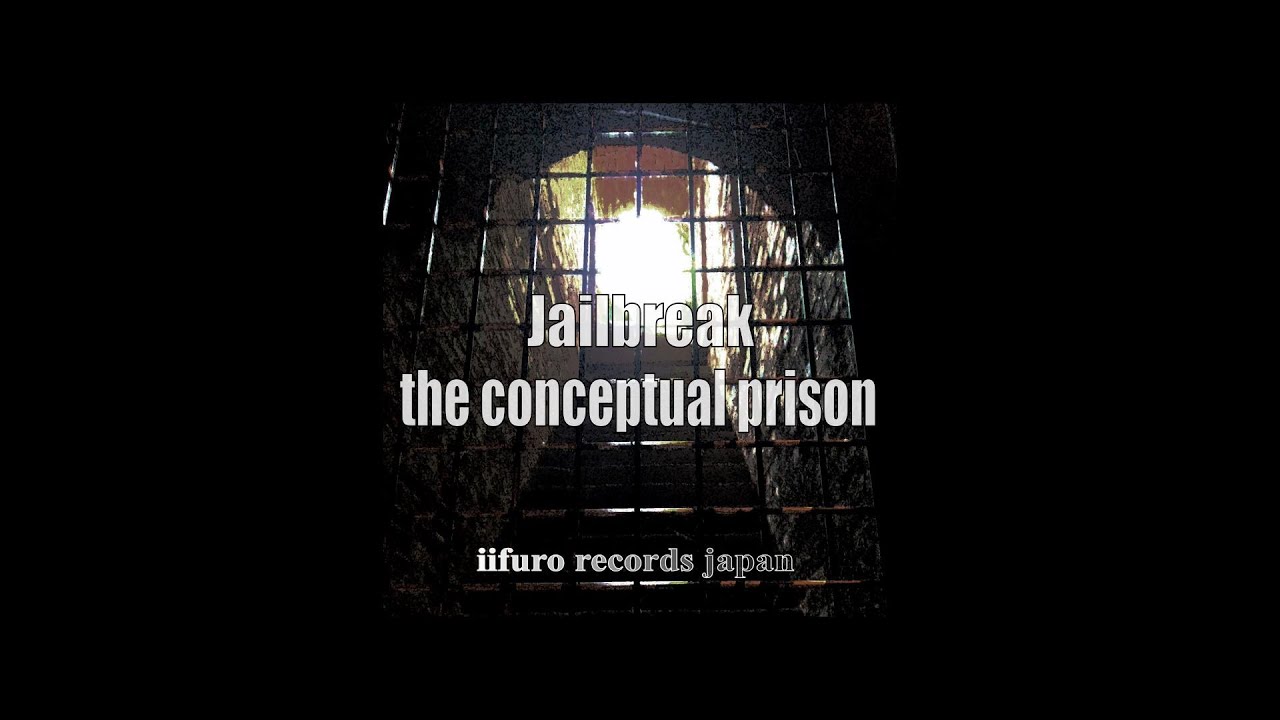 iifuro records 「Jailbreak the conceptual prison」Music Video【reupload】