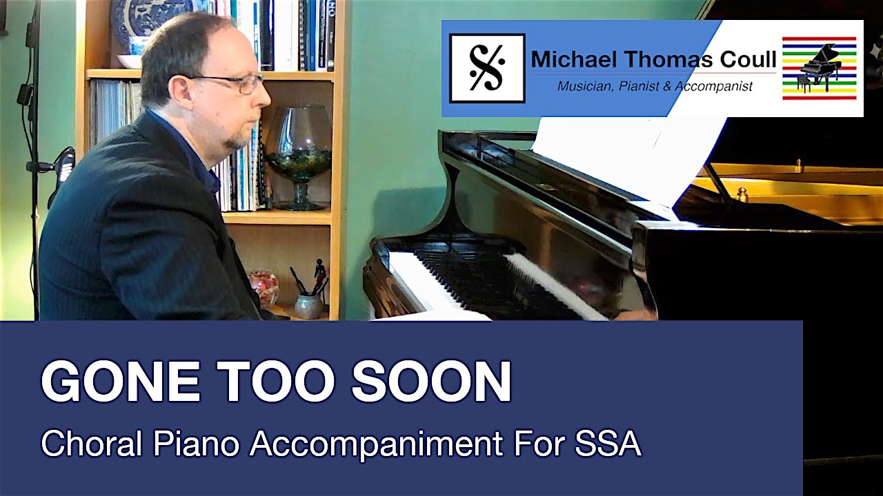 Gone Too Soon - SSA Choral Piano Accompaniment performed by Michael Coull