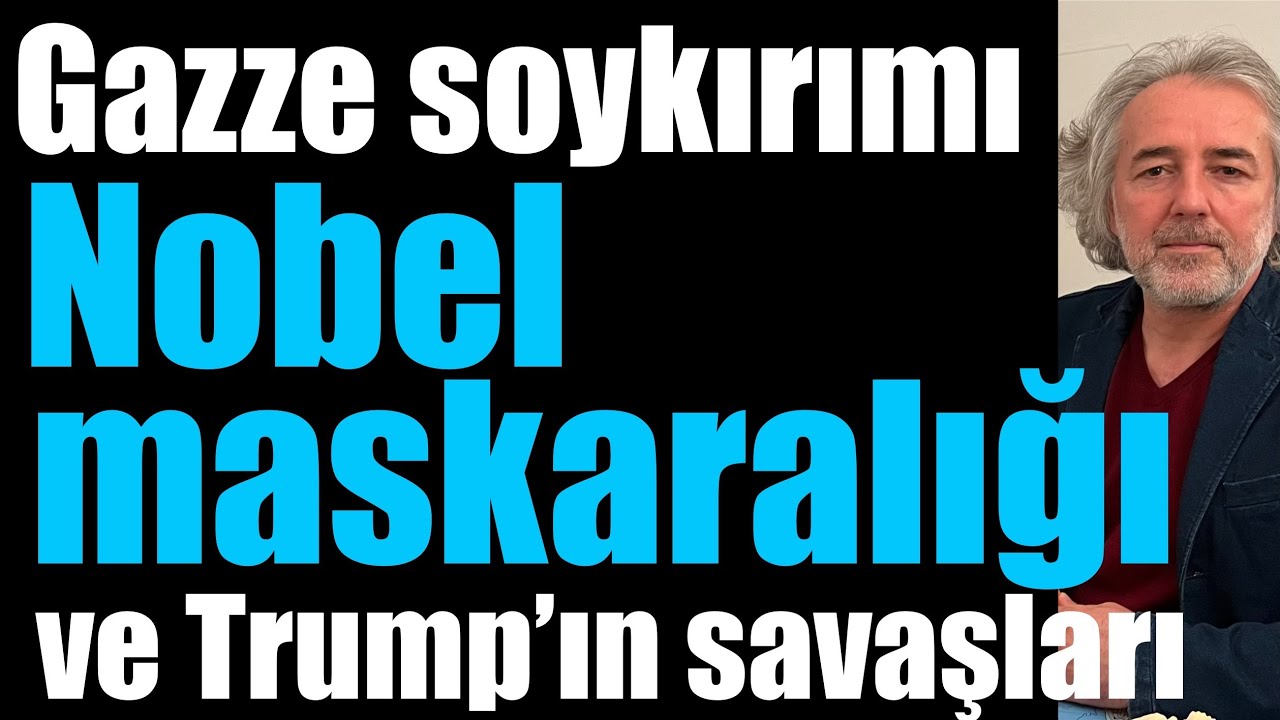 Gazze soykırımı, Nobel maskaralığı ve Trump’ın savaşları… 